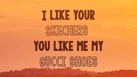 you like me my gucci shoes